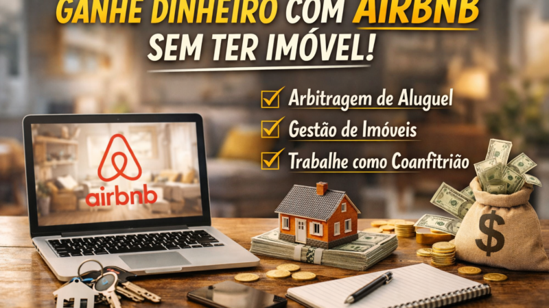 Como Ganhar Dinheiro com Airbnb Mesmo Sem Ter Imóvel: O Guia Completo Que Eu Gostaria de Ter Lido Antes
